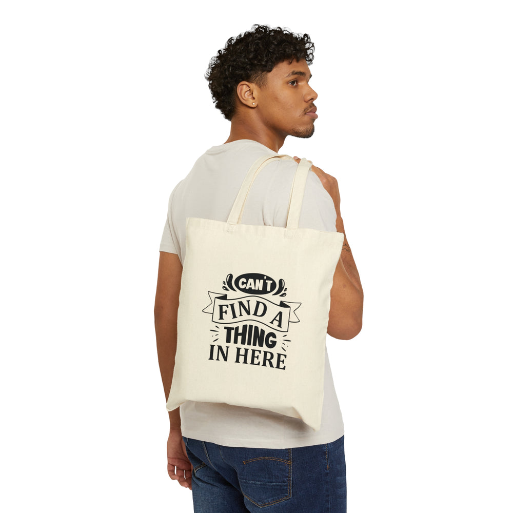 Cute Tote, Funny Tote, Can't Find a Thing in Here Tote, Sarcastic Tote, Heavy Duty Tote, Farmer's Market Bag