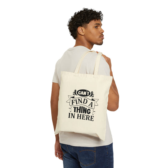 Cute Tote, Funny Tote, Can't Find a Thing in Here Tote, Sarcastic Tote, Heavy Duty Tote, Farmer's Market Bag