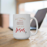 All I Need Is A Little Bit Of Coffee And Whole Lot Of Jesus 15 oz Mug - Santa Anna's Christmas Shop